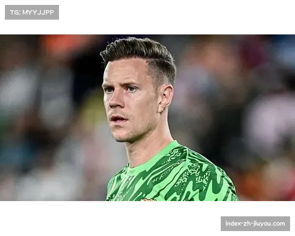 巴萨门神特尔施特根伤情未明复出无期球队防线再受考验 巴萨门神特尔施特根伤情未明复出无期球队防线再受考验